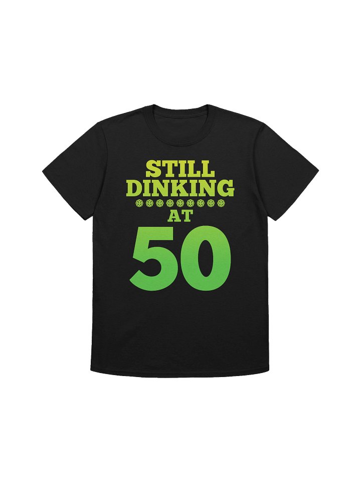 Still Dinking at 50 Birthday Tee product image (1)