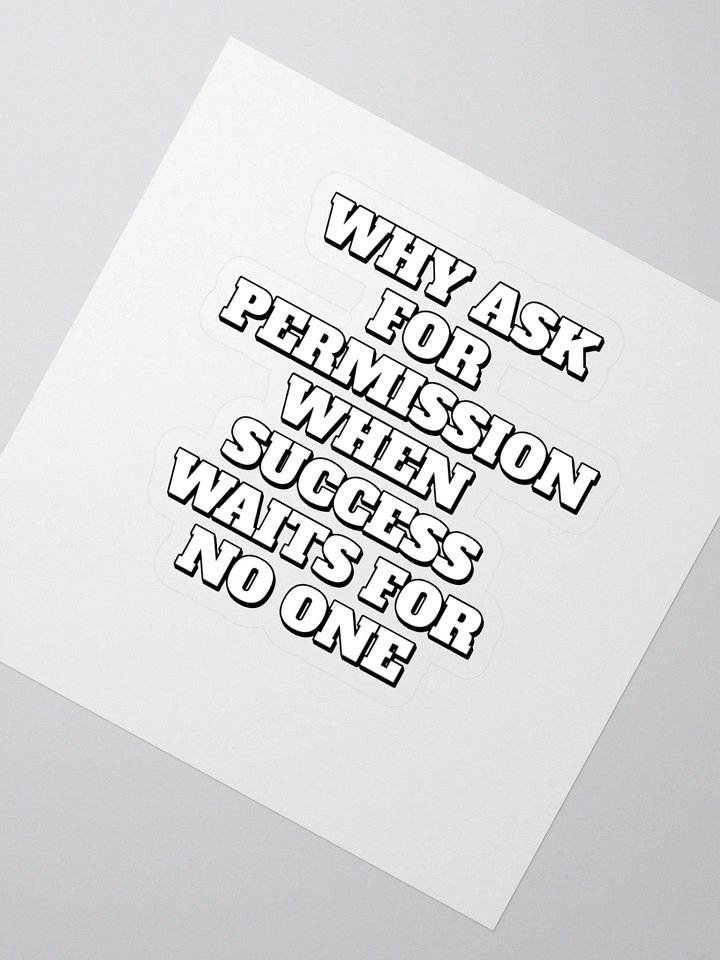 Why Ask For Permission When Success Waits For No One - Motivational Sticker product image (2)