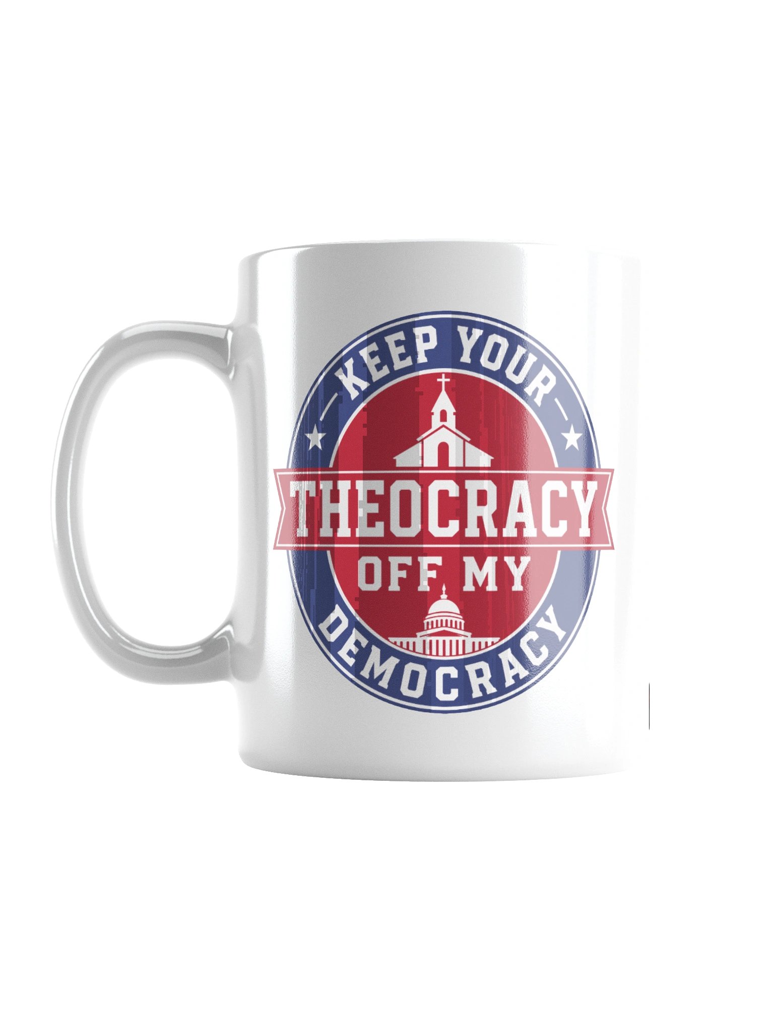 Keep Your Theocracy Off My Democracy - White Glossy Mug product image (1)