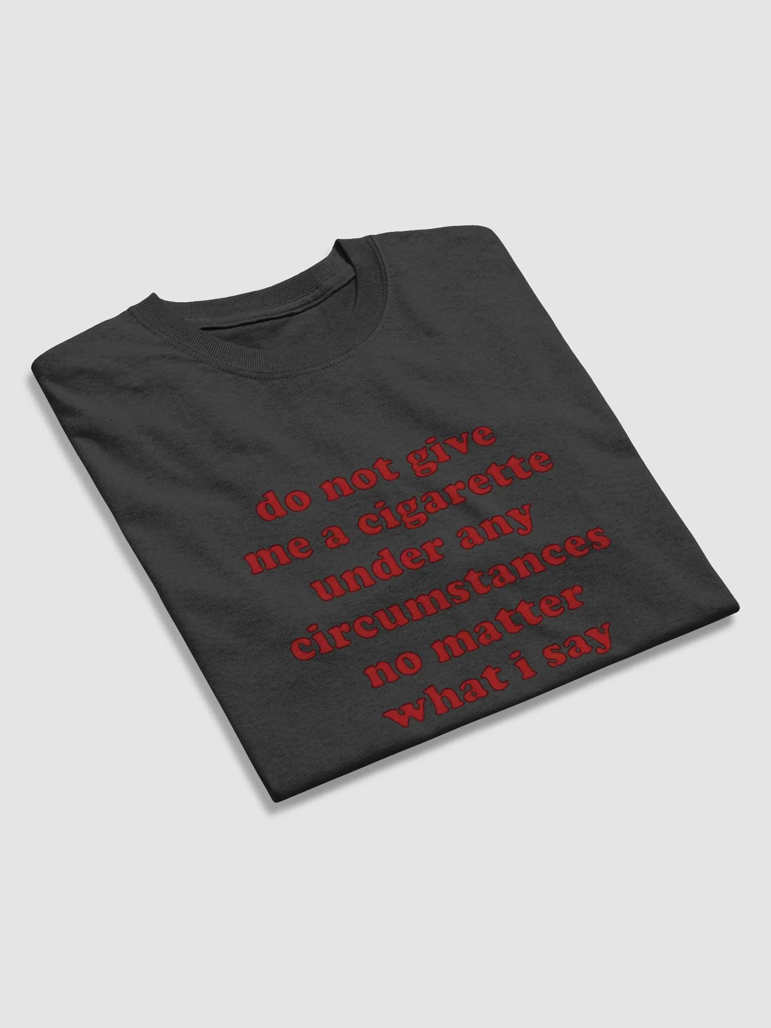 "Do Not Give Me A Cigarette T-Shirt – Funny Anti-Smoking Graphic Tee" product image (3)