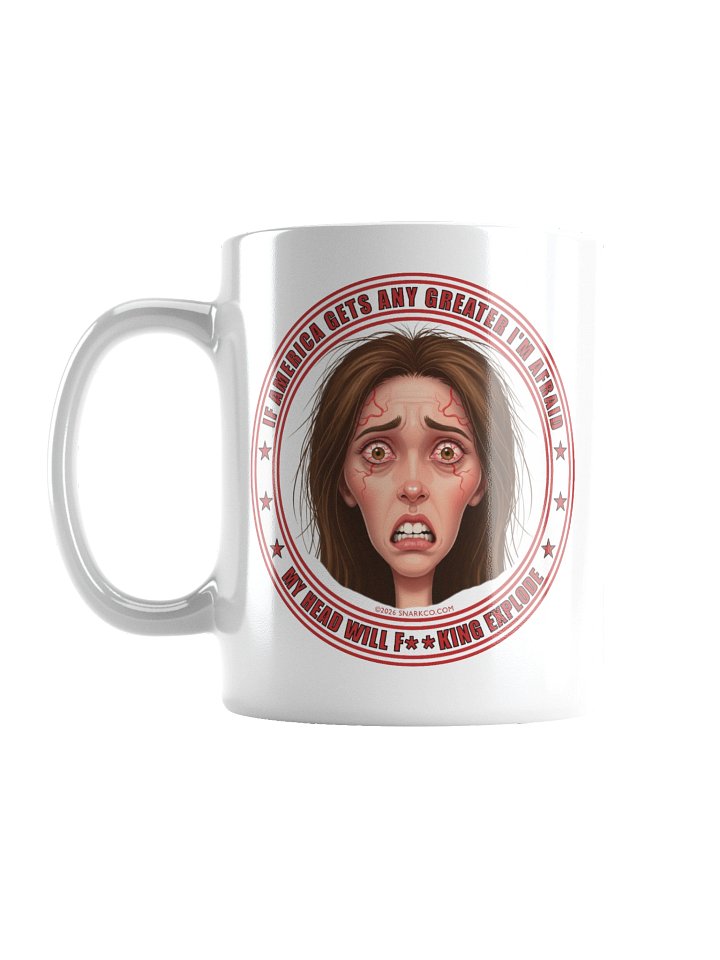 Woman Face Mug Says" "If America Gets Any Greater I'm Afraid My Head Will F**king Explode" product image (3)