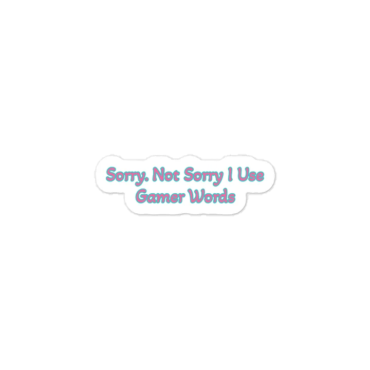 Sorry, Not sorry I Use Gamer Words Sticker product image (1)
