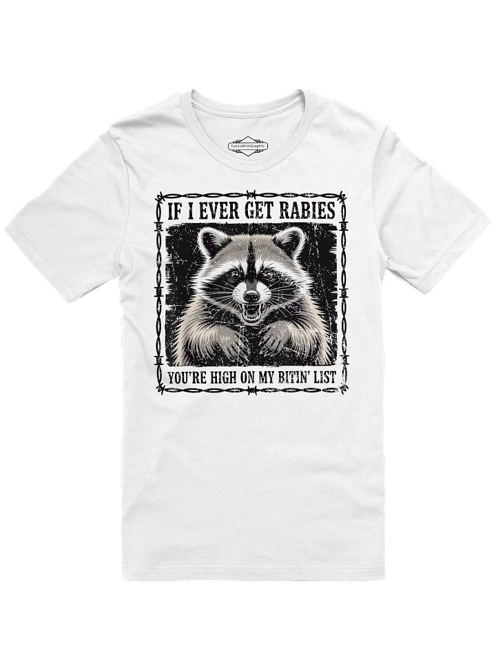 IF I Ever GET Rabies, You're HIGH ON My BITIN' List Funny Humor Unisex T-Shirt product image (1)
