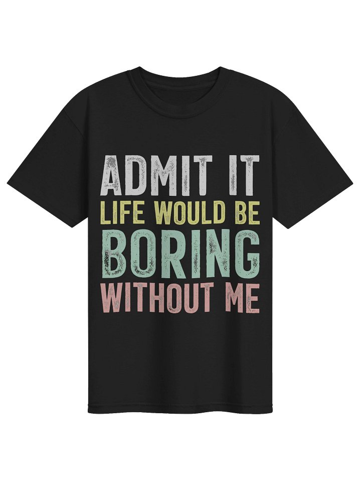 Admit It Life Would Be Boring Tee product image (1)