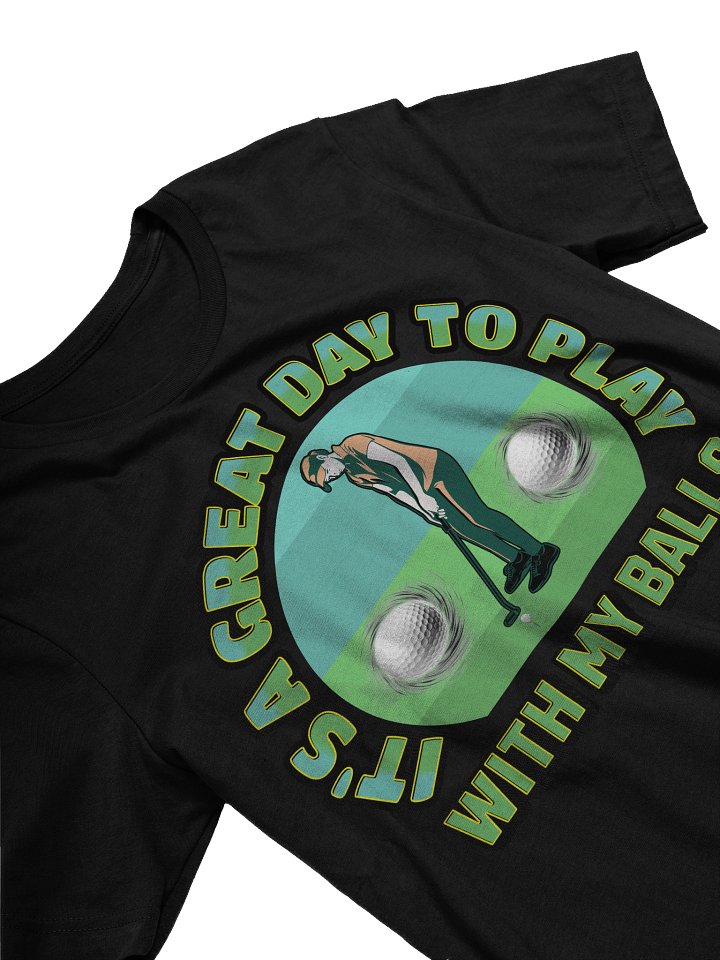 Its A Great Day To Play With My Balls Golfing Tee product image (2)