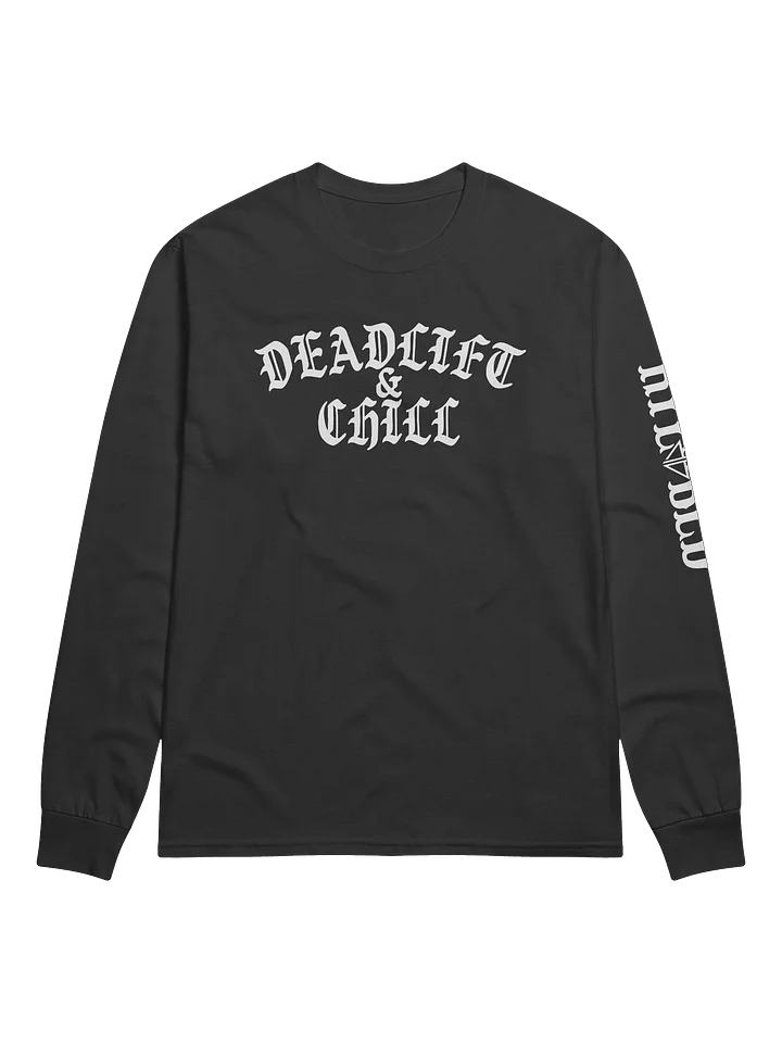 DEADLIFT & CHILL LONG SLEEVE (WHITE LOGO) product image (1)