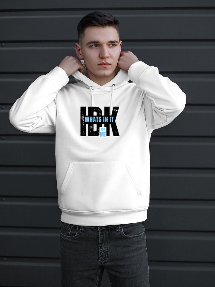 “IDK What’s In It For Me” Funny Sarcastic Hoodie | Bold Typography Hoodie for Savage Humor product image (1)