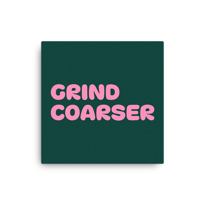 GRIND COARSER Canvas product image (2)