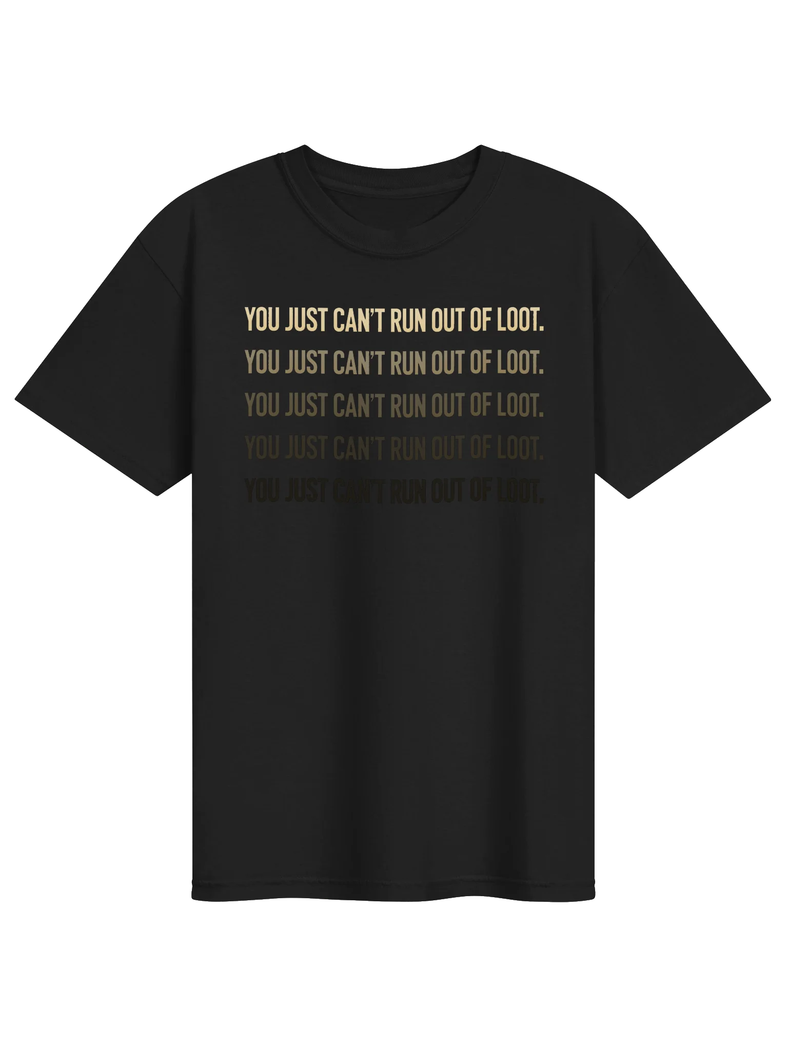 CAN'T RUN OUT OF LOOT - Unisex Tee product image (1)