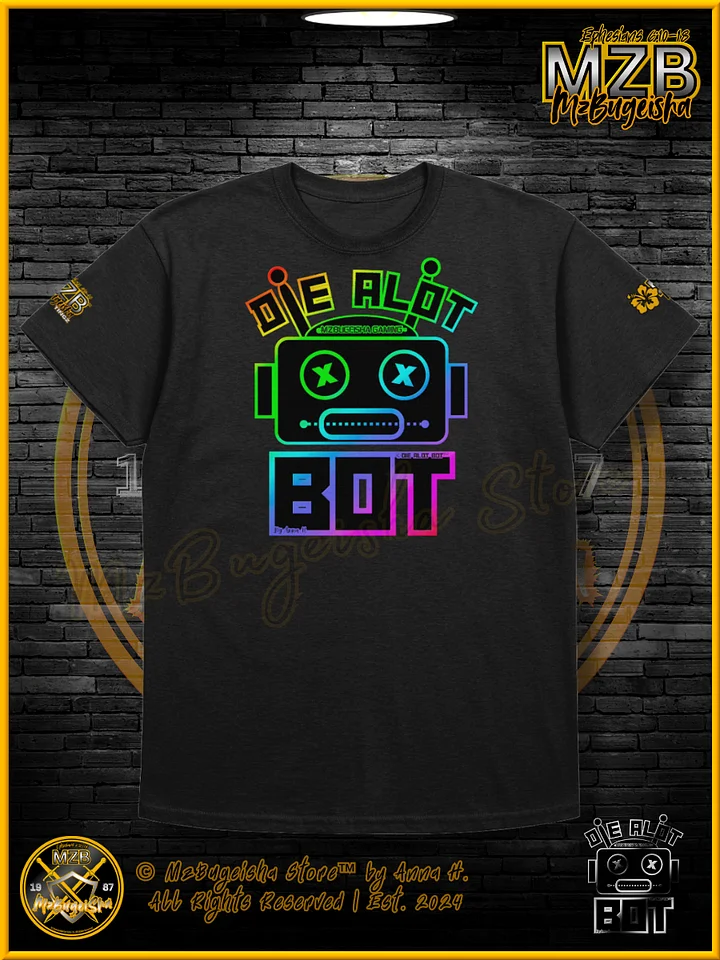 T-Shirt - MzBugeisha™ "Die Alot Bot™ / DieAlotBot™" [spectrum] Gaming T-Shirt By Anna H. product image (1)