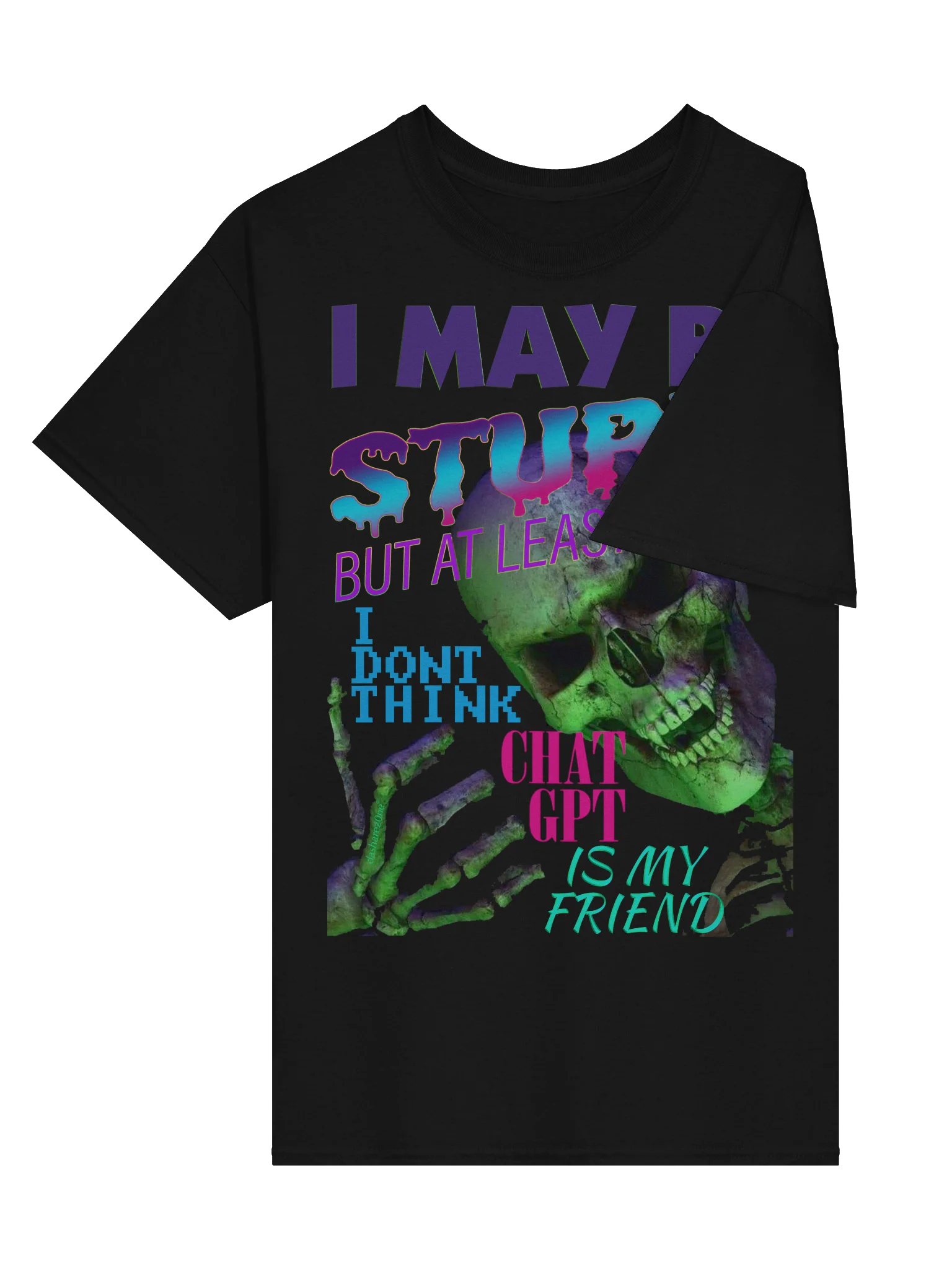 I MAY BE STUPID (BUT AT LEAST I DONT THINK CHAT GPT IS MY FRIEND) product image (3)