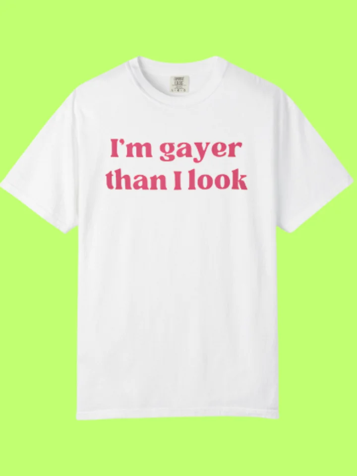 I’m Gayer Than I Look Shirt product image (2)
