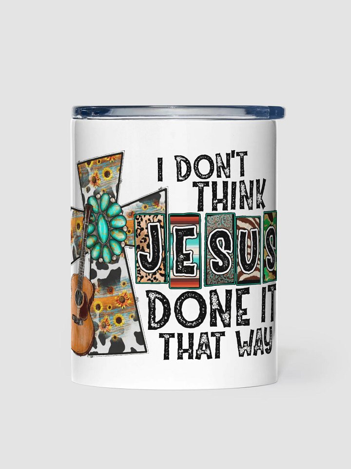 I Don't Think Jesus Done It That Way - Kids Tumbler product image (1)