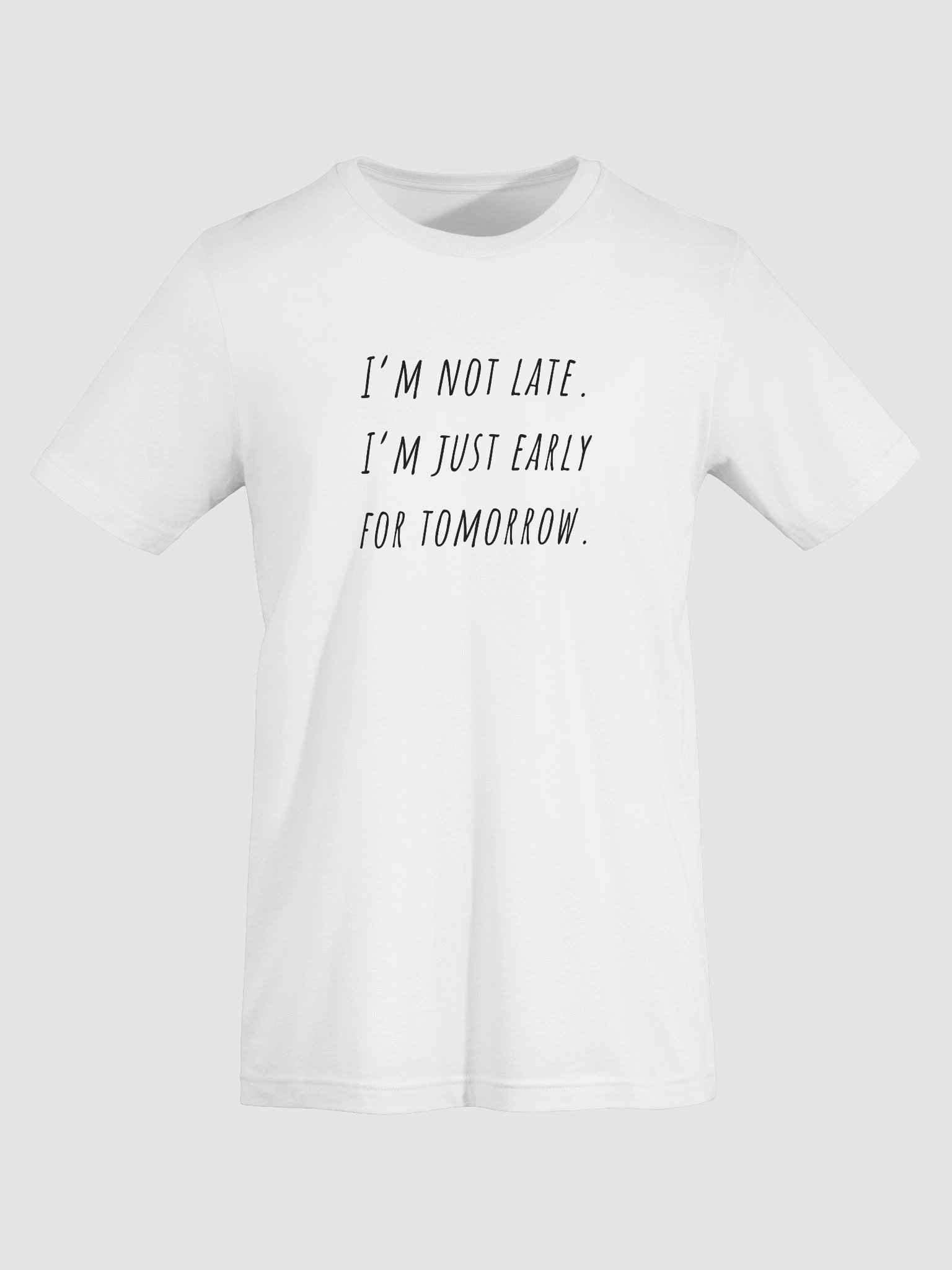I'm not late I'm just early tomorrow T-Shirt product image (7)