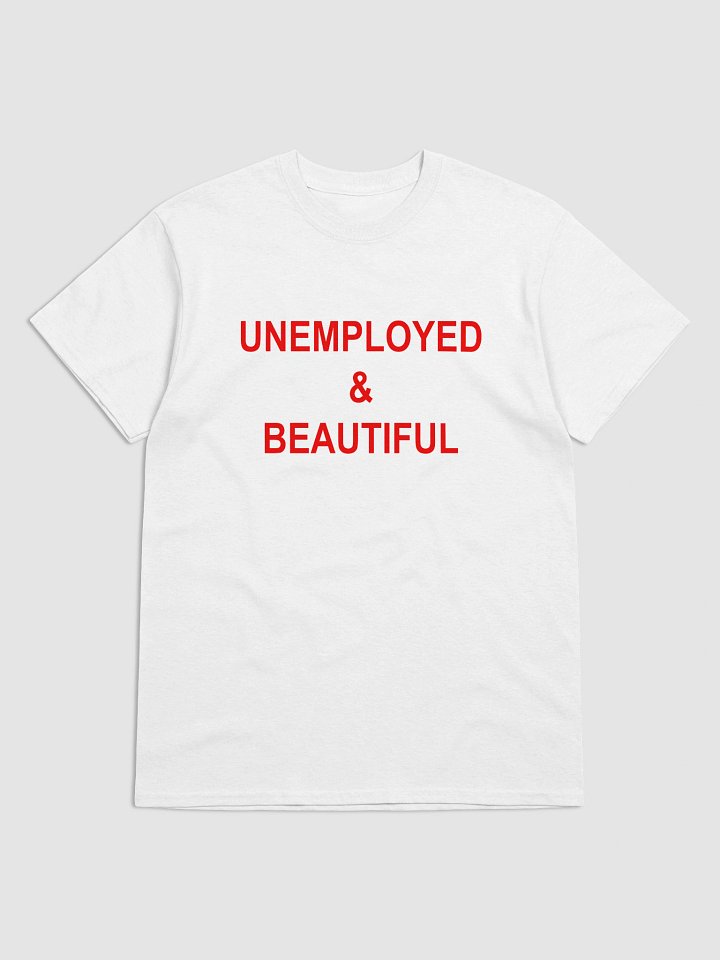 UNEMPLOYED & BEAUTIFUL T-Shirt product image (1)