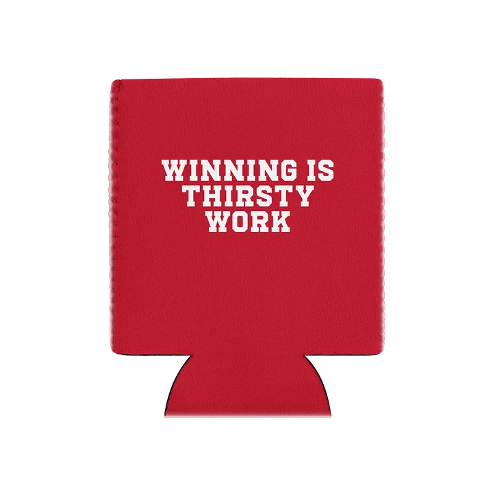 Winning Is Thirsty Work Koozie product image (1)