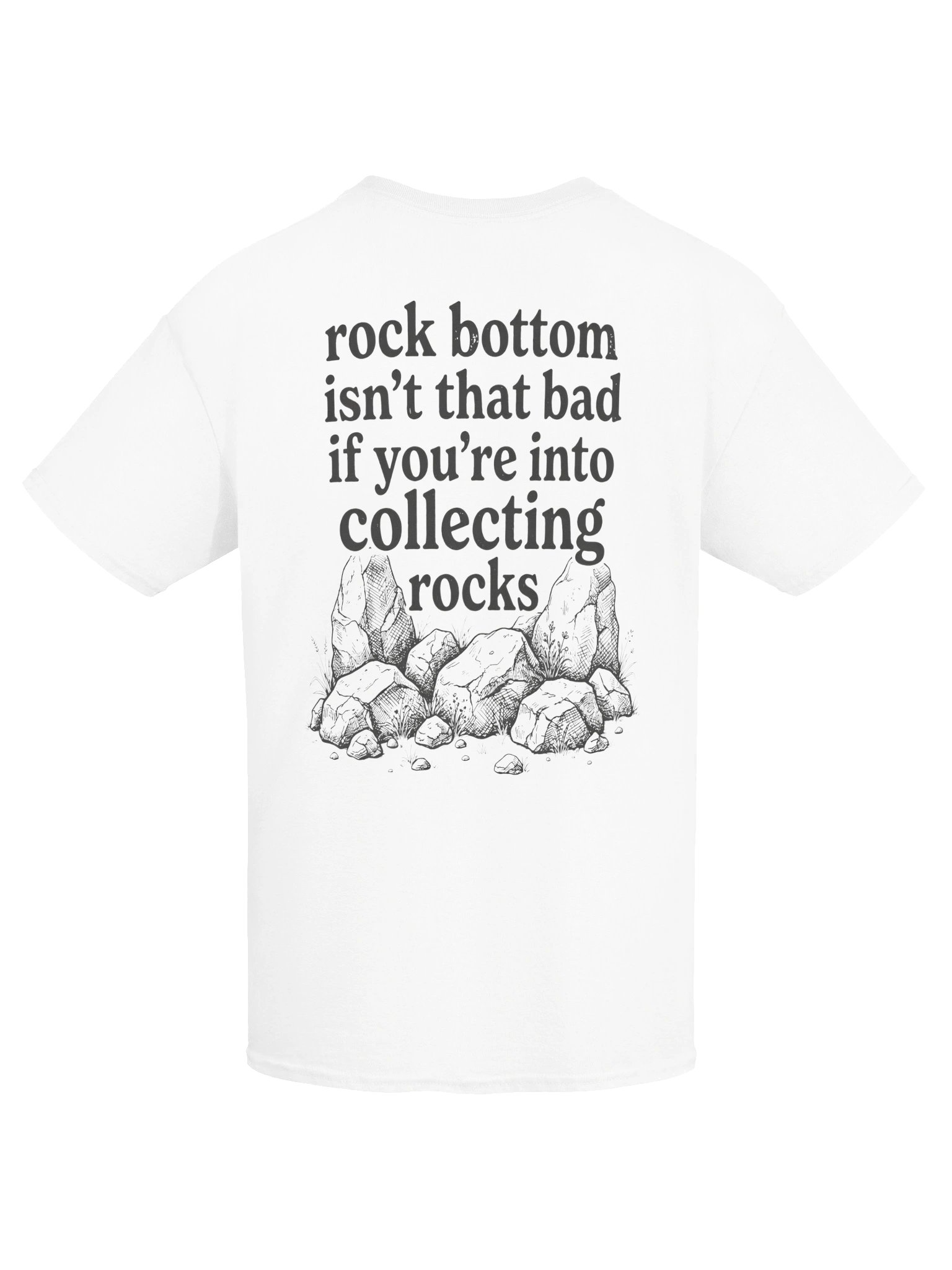 Rock Bottom Isn’t That Bad If You’re Into Collecting Rocks Shirt product image (76)