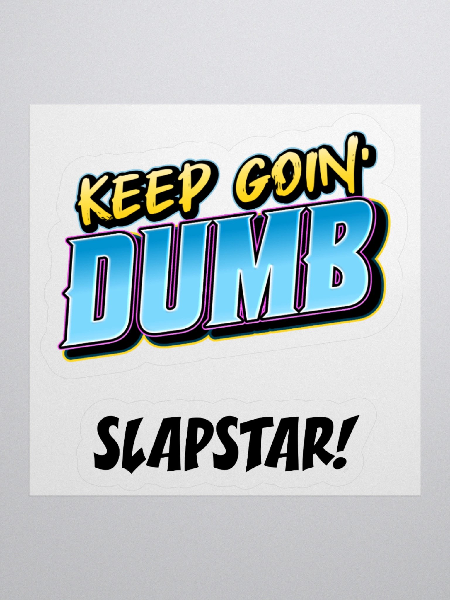 The "KEEP GOIN' DUMB" Stickers product image (1)