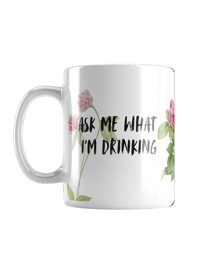 Ask me what I'm drinking Mug (Flowers) product image (1)