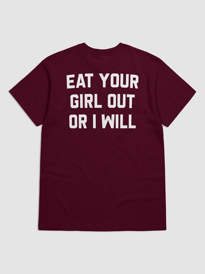Eat Your Girl Out Or I Will - T-Shirt (White Back) product image (1)