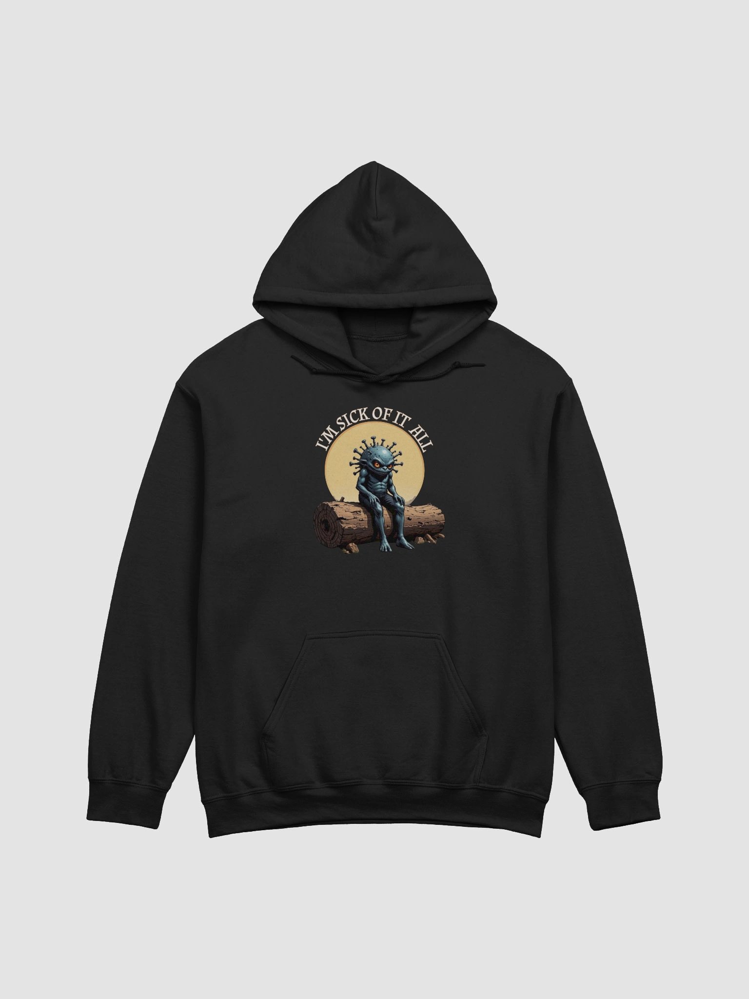 I'm Sick Of It All Funny Hoodie product image (1)
