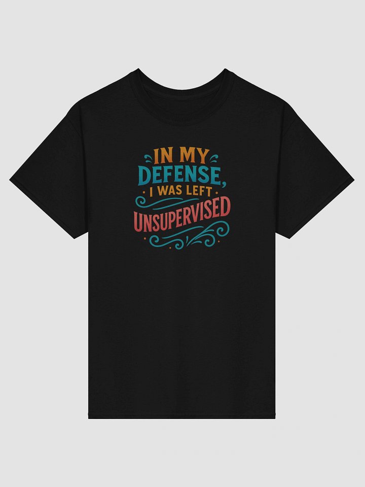 In My Defense, I Was Left Unsupervised – Funny Chaos Statement Tee product image (1)