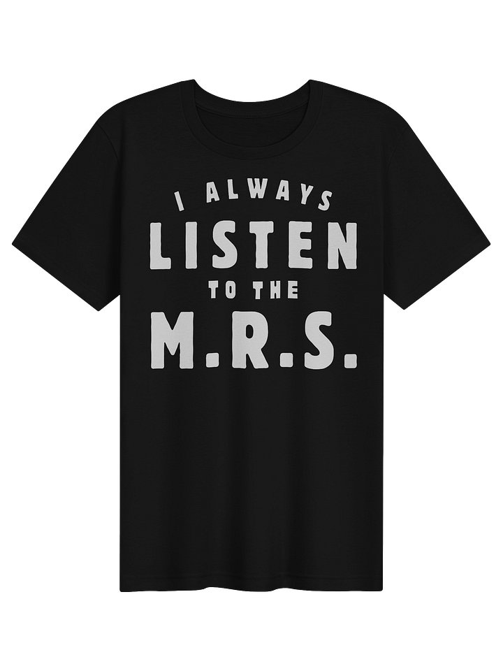 I ALWAYS LISTEN TO THE M.R.S. — Bold Typographic Tee product image (1)