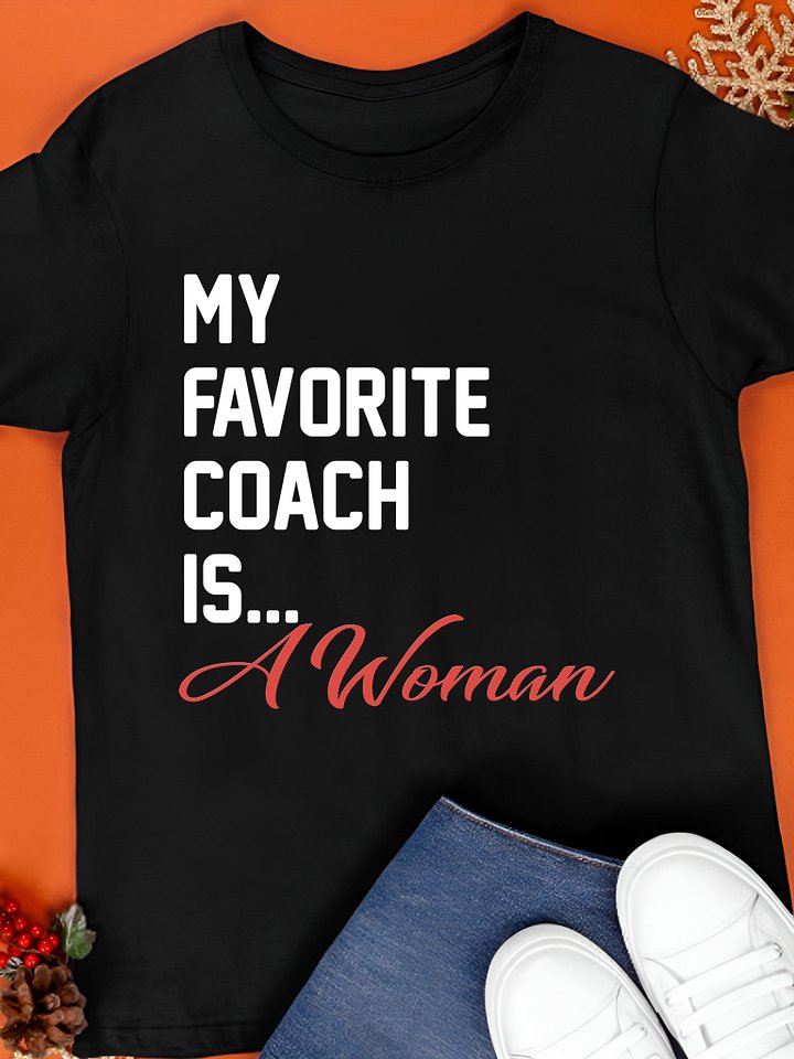 My Favorite Coach Is a Woman Shirt product image (1)