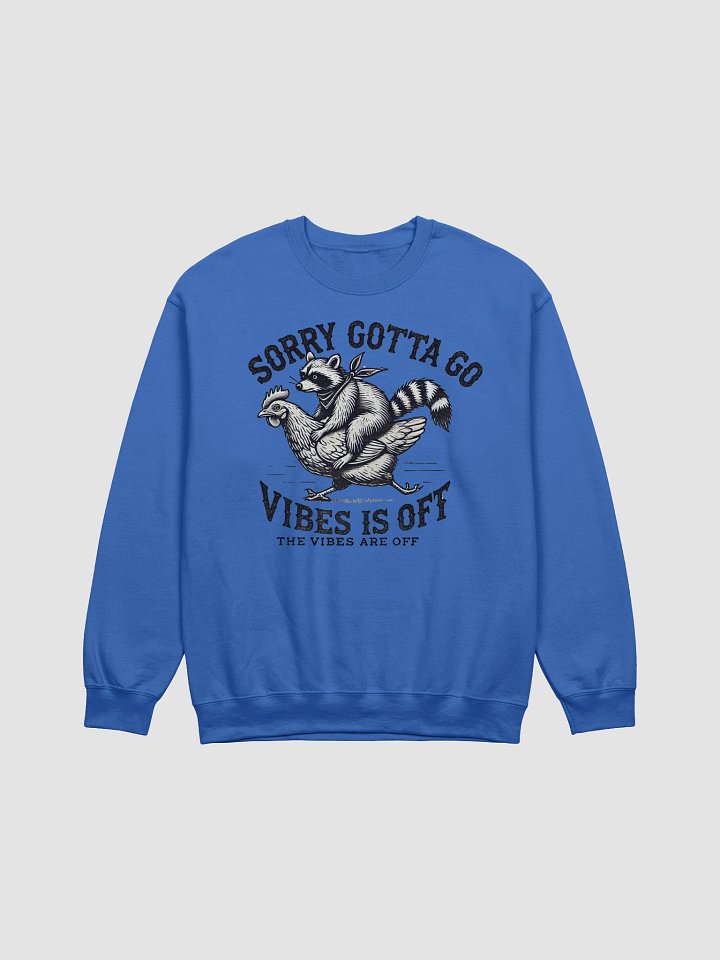 Sorry Gotta Go Vibes Is Off Sweatshirt product image (1)
