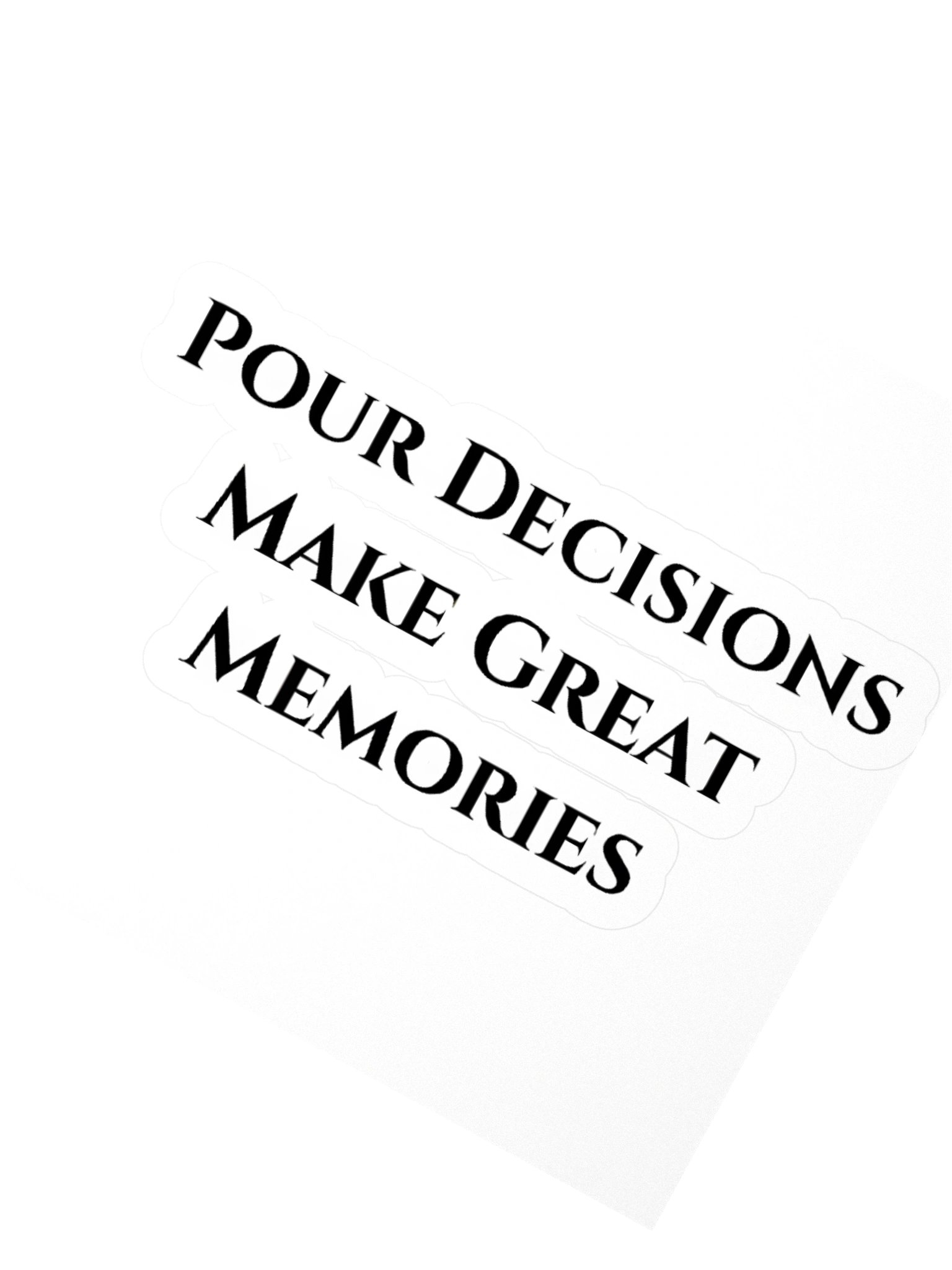 Pour Decisions Make Great Memories Sticker product image (2)