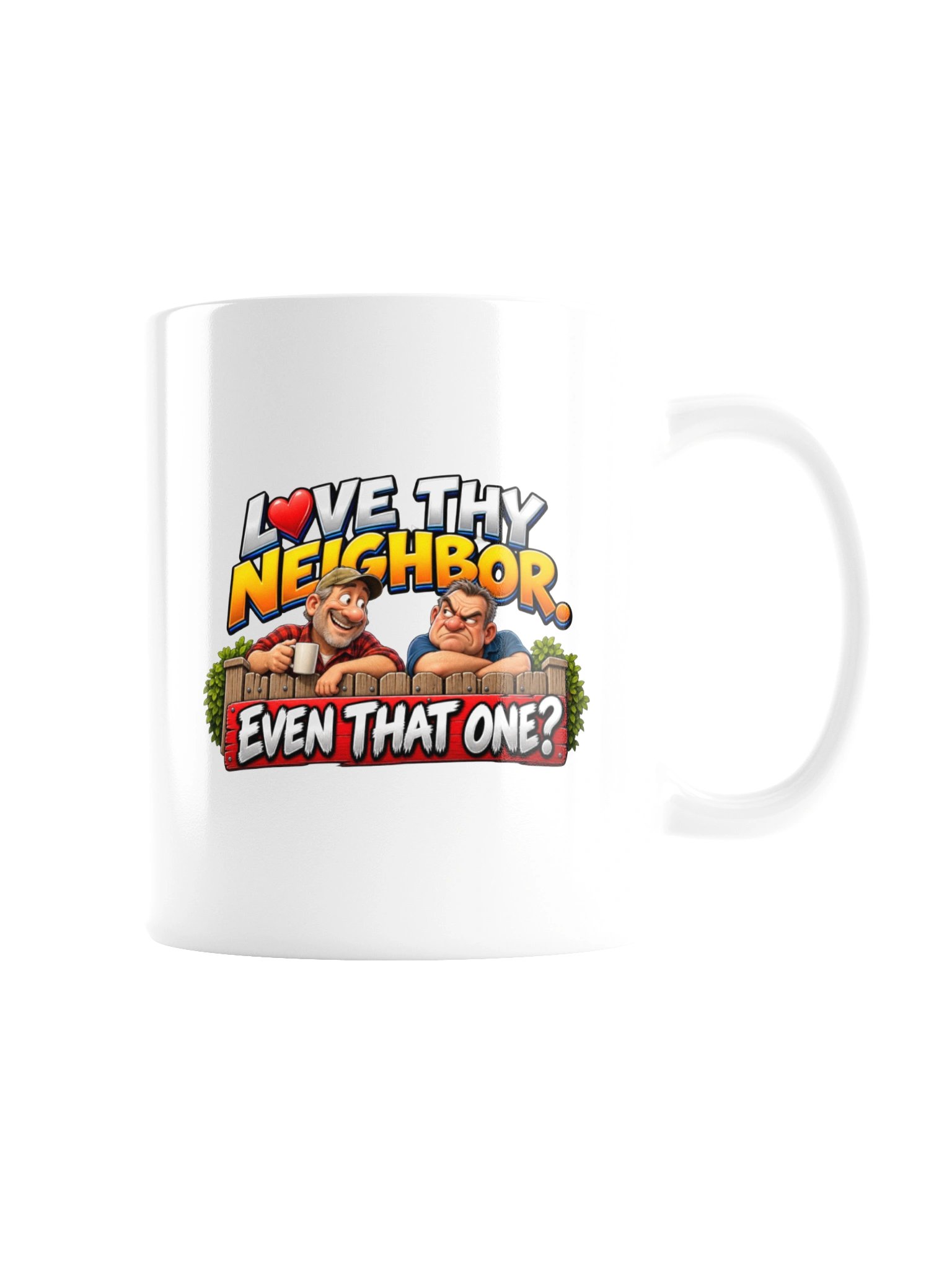 LOVE THY NEIGHBOR. EVEN THAT ONE? MUG product image (8)
