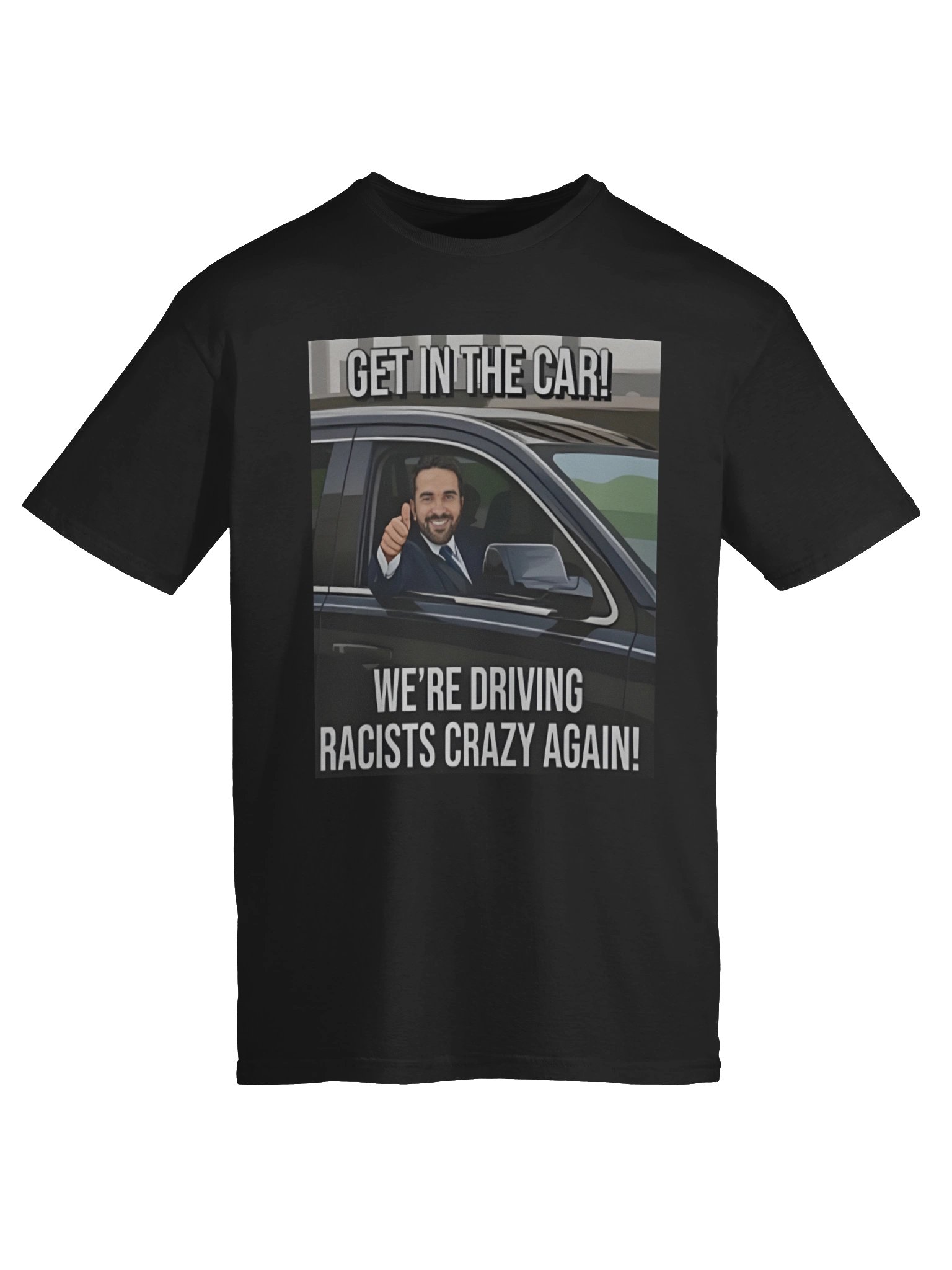 Get In The Car We’re Driving Racists Crazy Again Zohran Mamdani Meme Shirt product image (6)