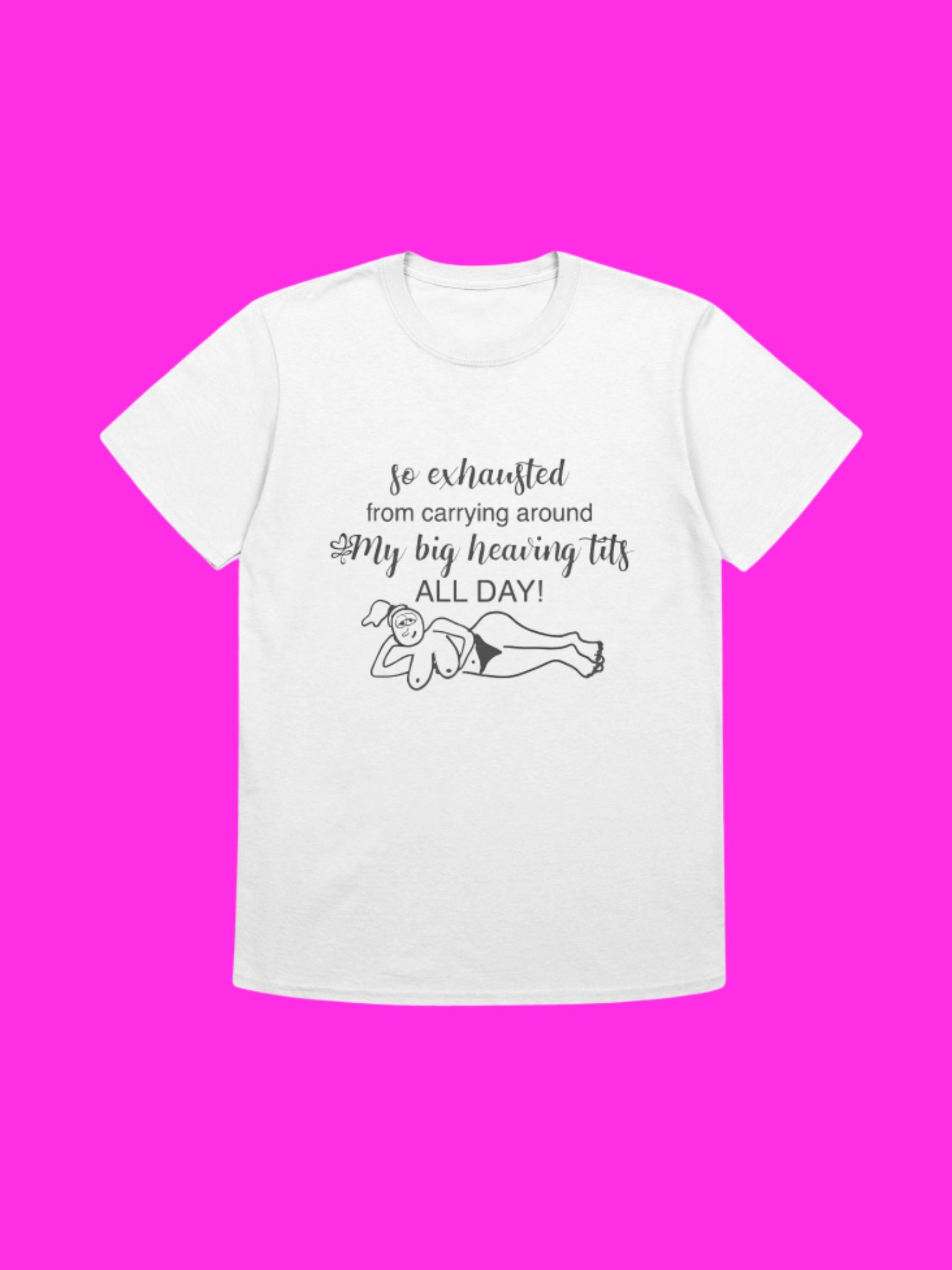 So Exhausted From Carrying Around My Big Heaving Tits All Day Shirt product image (113)
