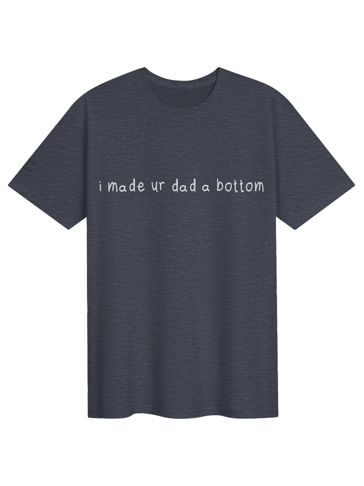 I made your dad a bottom - tee product image (11)