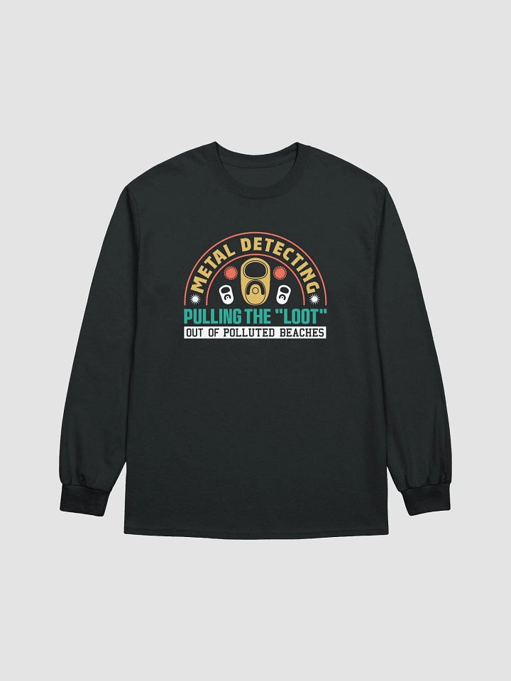 Metal Detecting Pulling the "Loot" From Polluted Beaches Unisex Long Sleeve Tee product image (4)