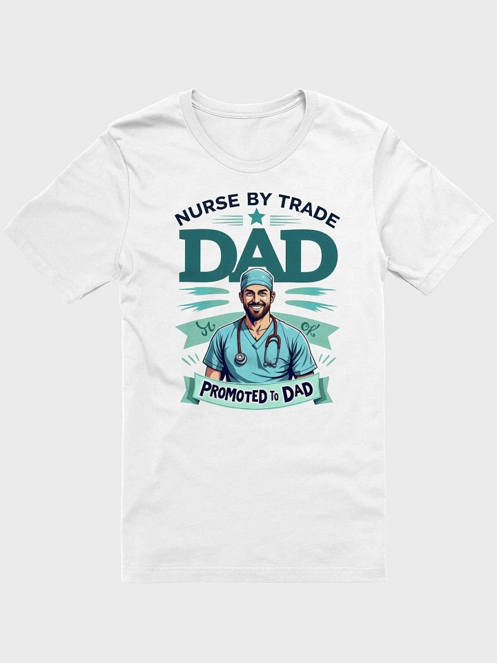Nurse by Trade, Dad Promoted to Dad T-Shirt product image (9)