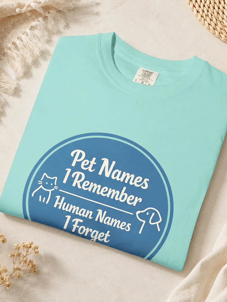 Pet Names I Remember, Human Names I Forget — Funny Pet Lover Tee product image (4)