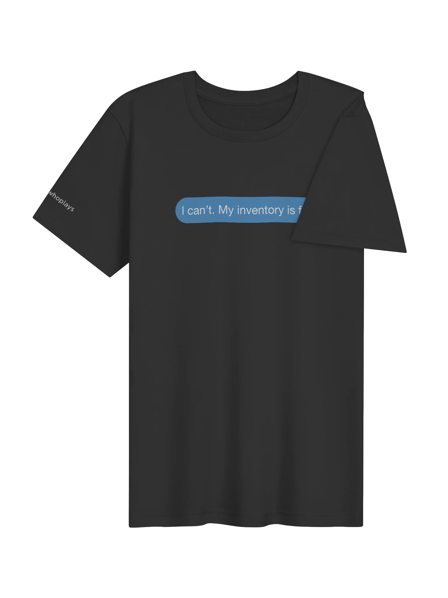 I Can’t. My Inventory Is Full Tee product image (4)