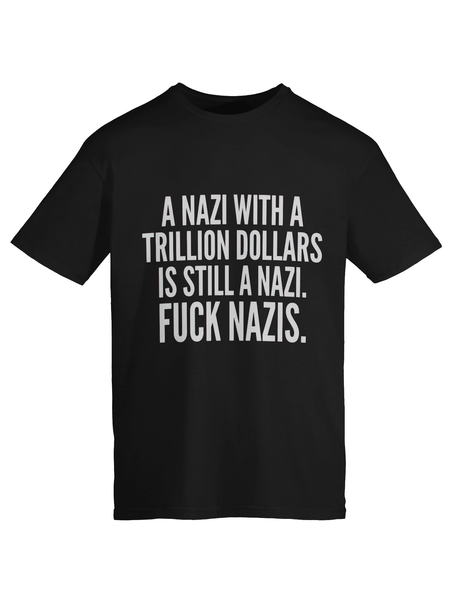 A Nazi with a trillion dollars is still a Nazi. product image (5)