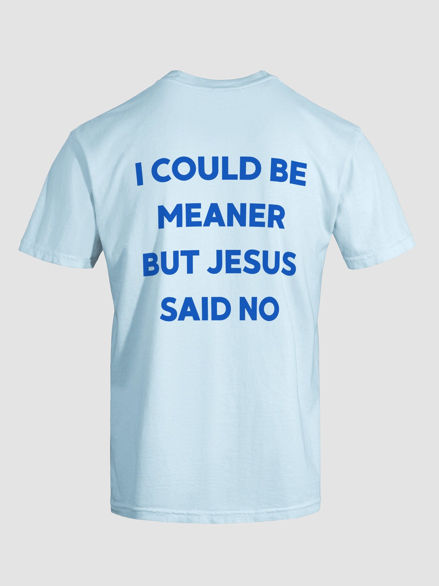 I Could Be Meaner But Jesus Said No T-shirt product image (7)