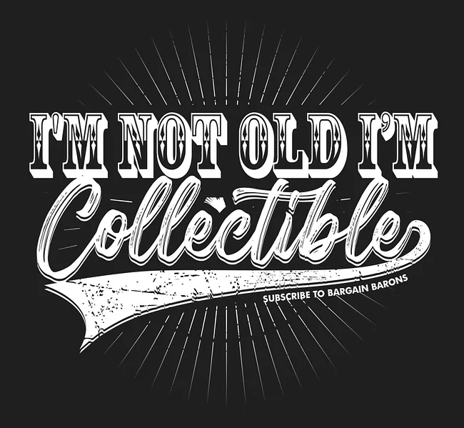 IM NOT OLD IM COLLECTIBLE