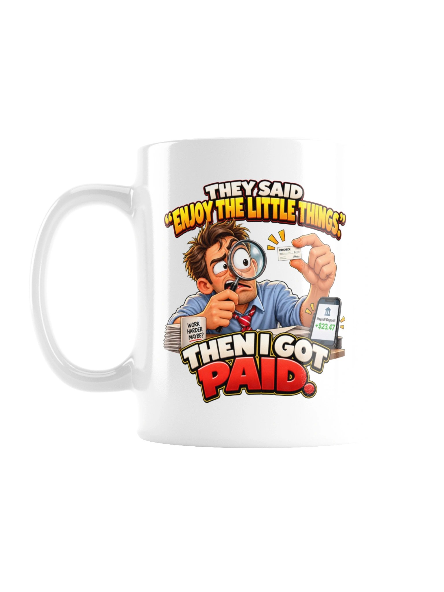 THEY SAID “ENJOY THE LITTLE THINGS.” THEN I GOT PAID. MUG product image (2)
