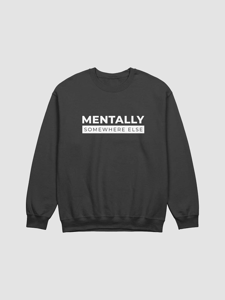 Mentally Somewhere Else Sweatshirt product image (1)