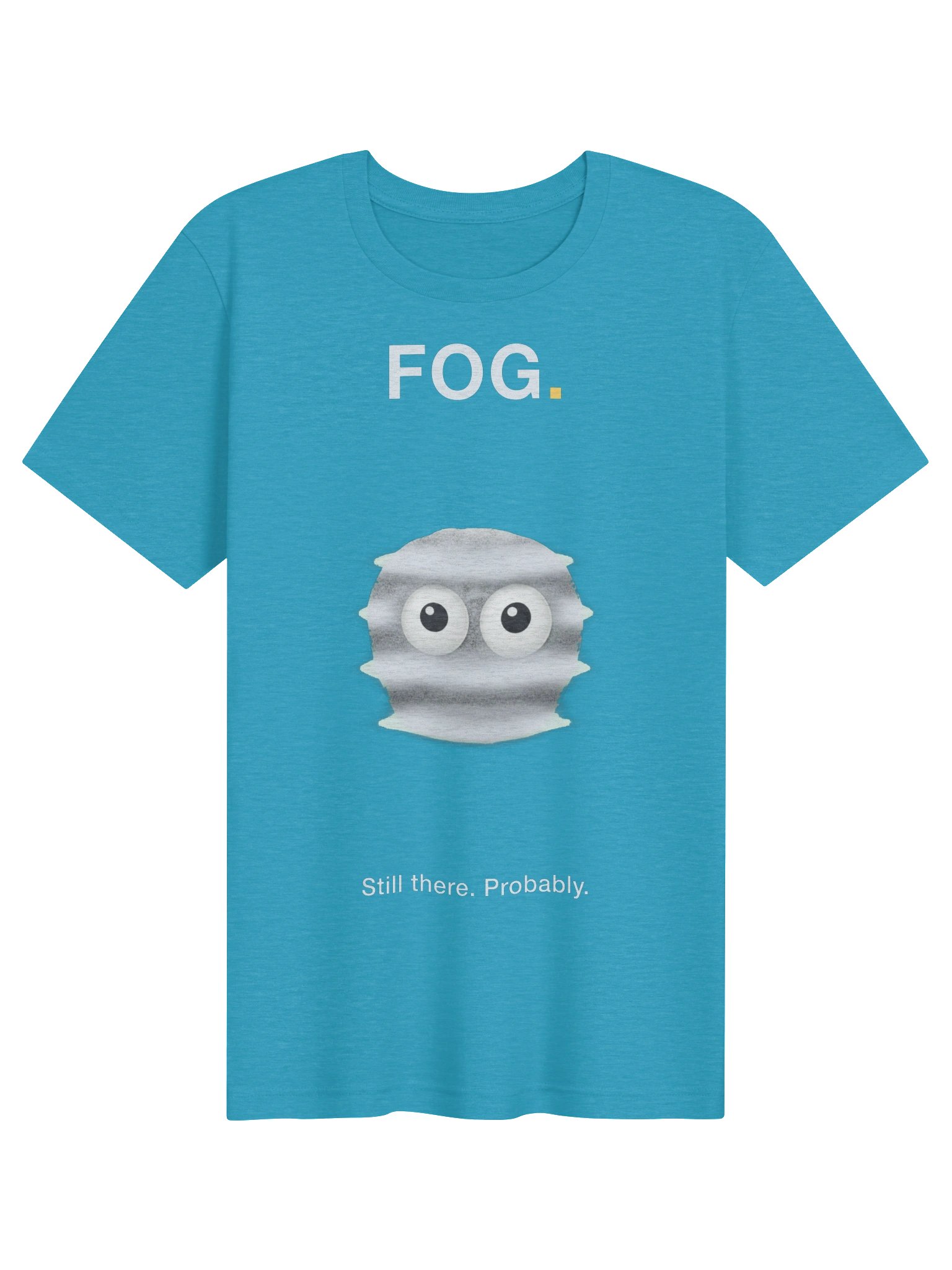 FOG. Still There. Probably. T-Shirt product image (1)