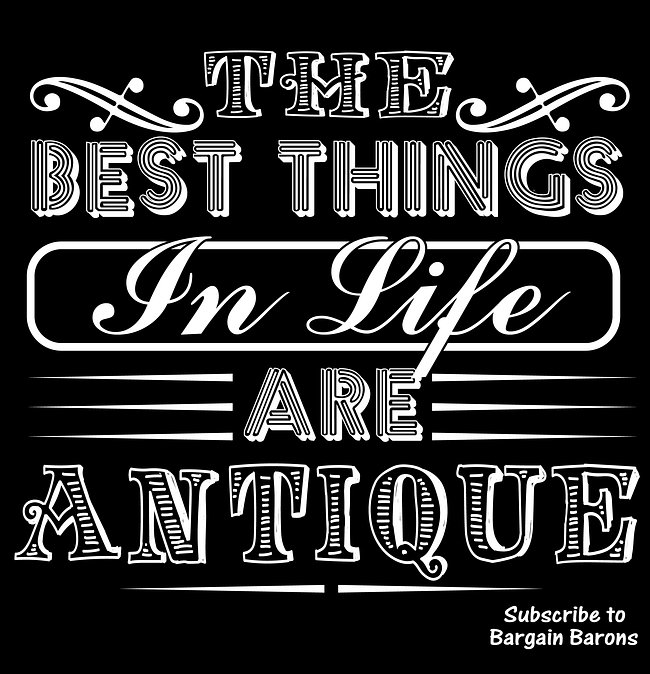 THE BEST THINGS IN LIFE ARE ANTIQUE