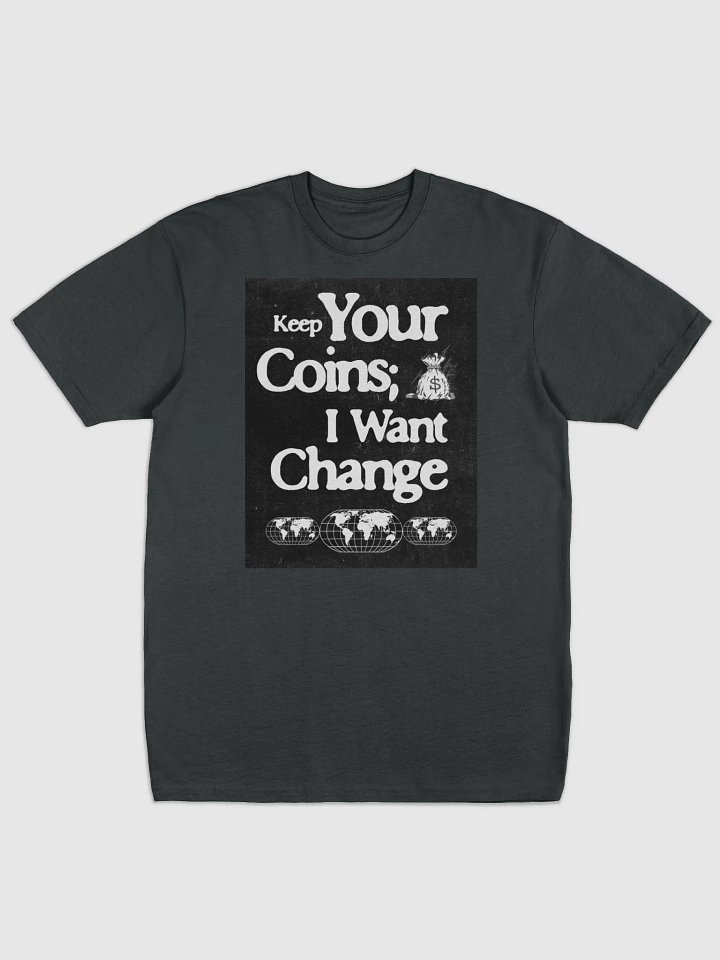 Keep your coins, I want change. supersoft tee product image (1)