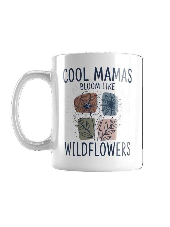 Cool Mamas Bloom Like Wildflowers Ceramic Mug product image (1)