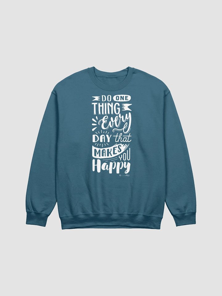 Do One Thing Every Day That Makes You Happy Sweatshirt product image (2)
