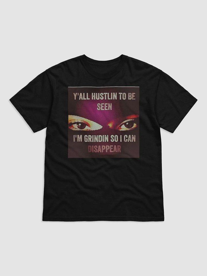 Y'ALL HUSTLIN TO BE SEEN,I'M GRINDIN SO I CAN DISAPPEAR product image (1)