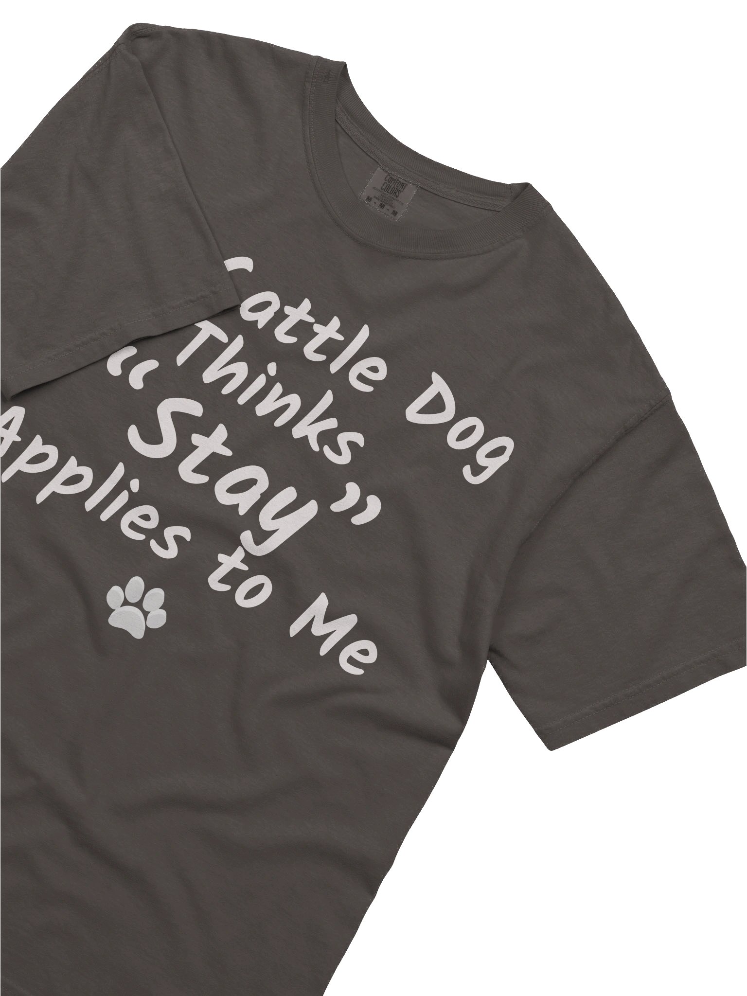 My Cattle Dog Thinks “Stay” Applies to Me Tee product image (8)